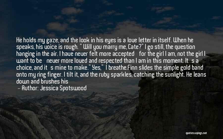 Jessica Spotswood Quotes: He Holds My Gaze, And The Look In His Eyes Is A Love Letter In Itself. When He Speaks, His