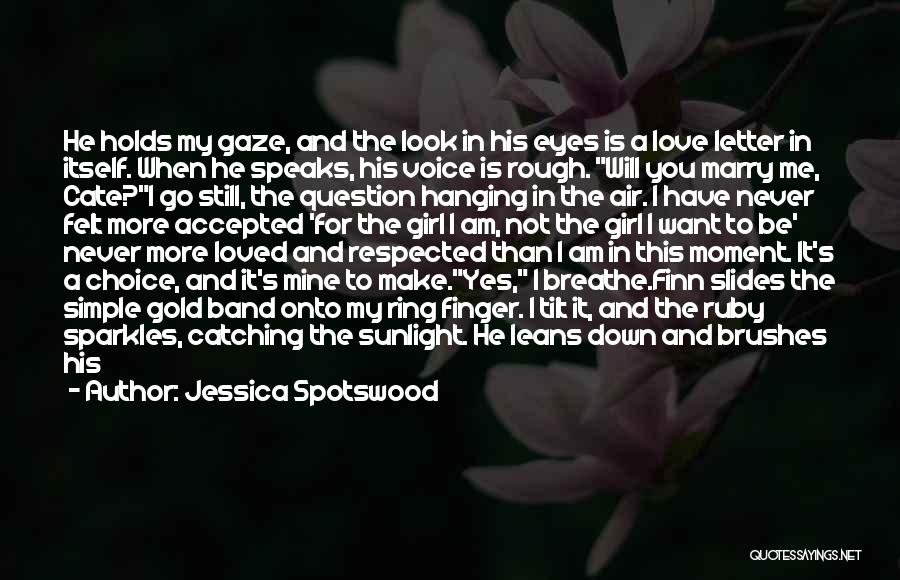 Jessica Spotswood Quotes: He Holds My Gaze, And The Look In His Eyes Is A Love Letter In Itself. When He Speaks, His