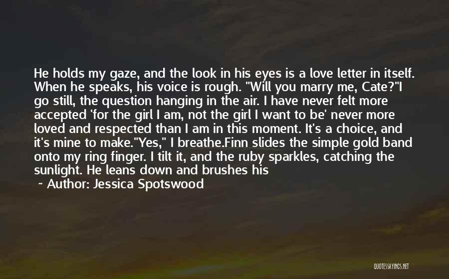 Jessica Spotswood Quotes: He Holds My Gaze, And The Look In His Eyes Is A Love Letter In Itself. When He Speaks, His