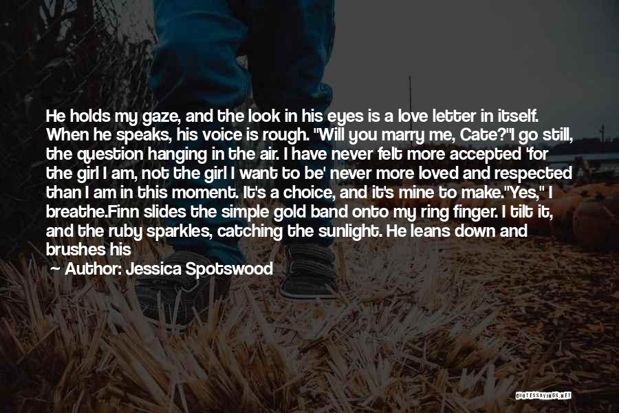 Jessica Spotswood Quotes: He Holds My Gaze, And The Look In His Eyes Is A Love Letter In Itself. When He Speaks, His