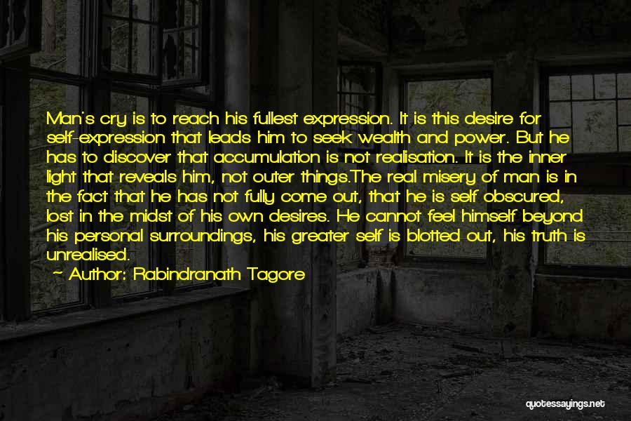 Rabindranath Tagore Quotes: Man's Cry Is To Reach His Fullest Expression. It Is This Desire For Self-expression That Leads Him To Seek Wealth