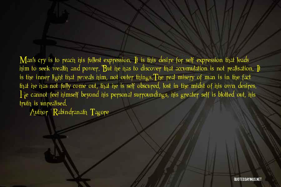 Rabindranath Tagore Quotes: Man's Cry Is To Reach His Fullest Expression. It Is This Desire For Self-expression That Leads Him To Seek Wealth