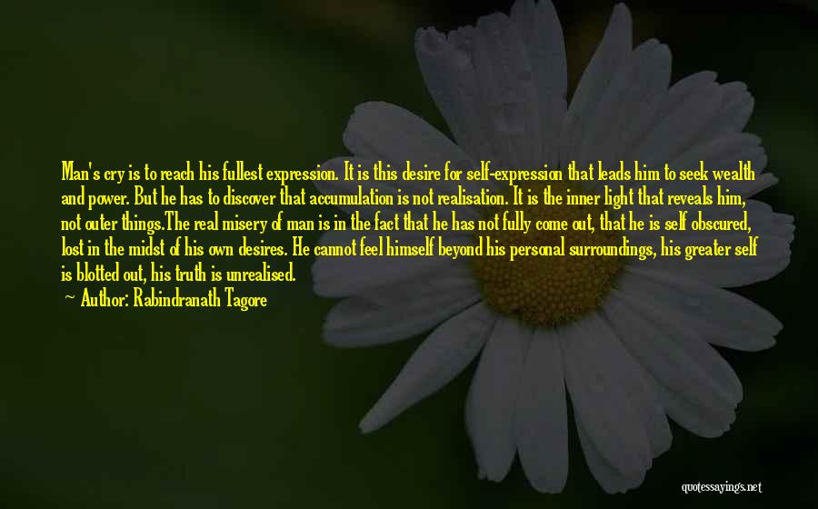 Rabindranath Tagore Quotes: Man's Cry Is To Reach His Fullest Expression. It Is This Desire For Self-expression That Leads Him To Seek Wealth