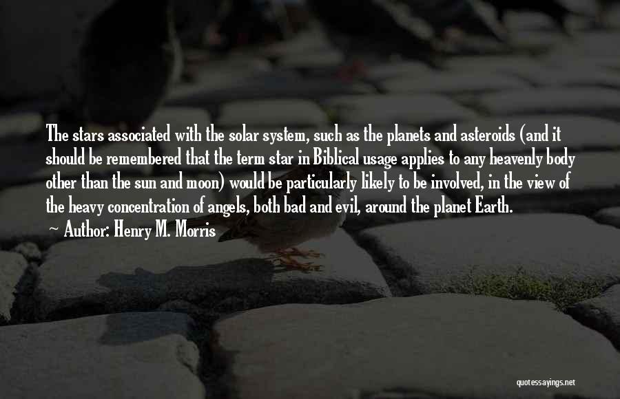 Henry M. Morris Quotes: The Stars Associated With The Solar System, Such As The Planets And Asteroids (and It Should Be Remembered That The