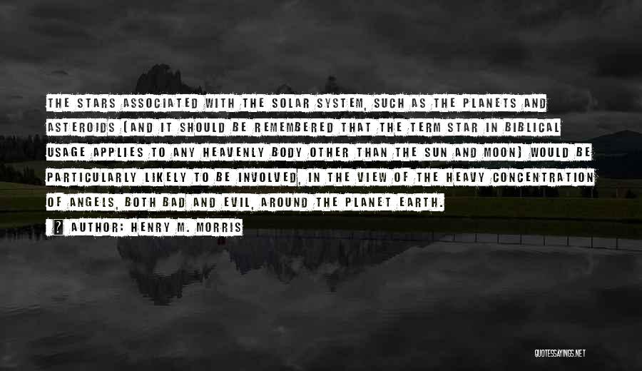 Henry M. Morris Quotes: The Stars Associated With The Solar System, Such As The Planets And Asteroids (and It Should Be Remembered That The