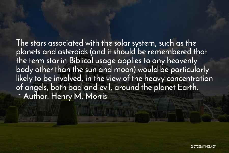 Henry M. Morris Quotes: The Stars Associated With The Solar System, Such As The Planets And Asteroids (and It Should Be Remembered That The