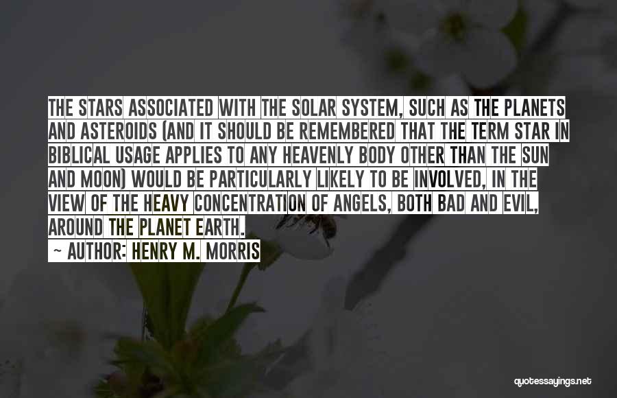 Henry M. Morris Quotes: The Stars Associated With The Solar System, Such As The Planets And Asteroids (and It Should Be Remembered That The