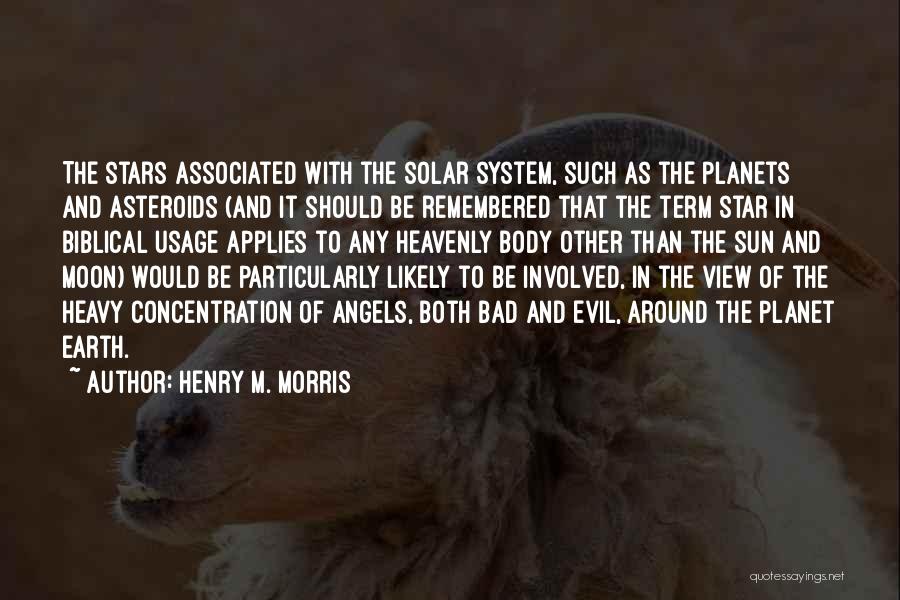 Henry M. Morris Quotes: The Stars Associated With The Solar System, Such As The Planets And Asteroids (and It Should Be Remembered That The