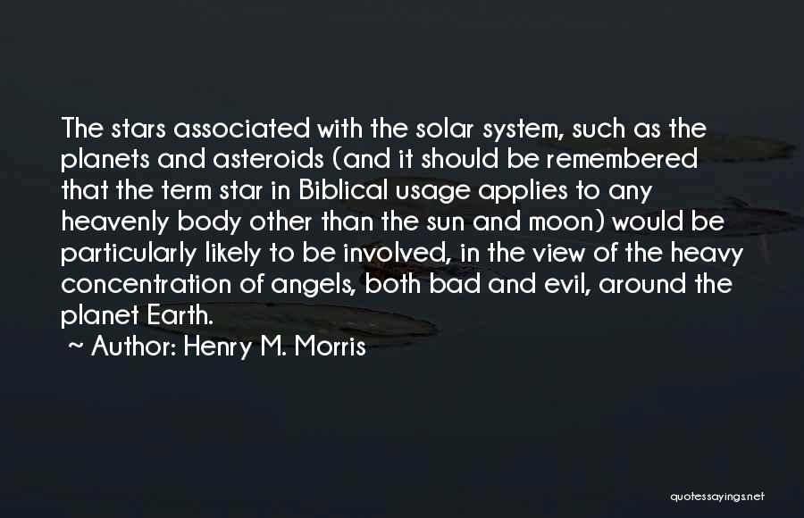 Henry M. Morris Quotes: The Stars Associated With The Solar System, Such As The Planets And Asteroids (and It Should Be Remembered That The