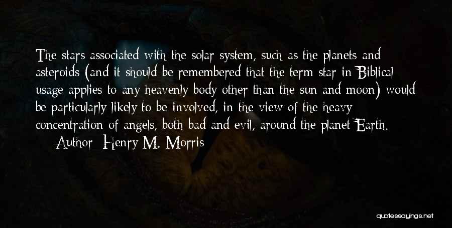 Henry M. Morris Quotes: The Stars Associated With The Solar System, Such As The Planets And Asteroids (and It Should Be Remembered That The