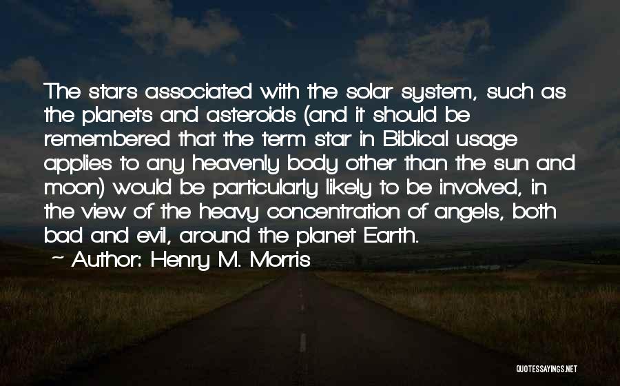 Henry M. Morris Quotes: The Stars Associated With The Solar System, Such As The Planets And Asteroids (and It Should Be Remembered That The