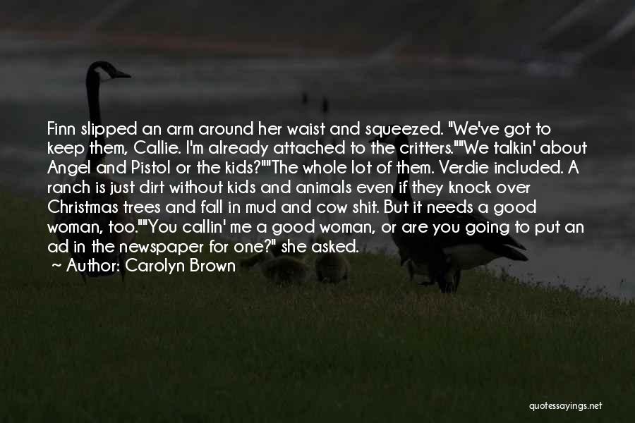 Carolyn Brown Quotes: Finn Slipped An Arm Around Her Waist And Squeezed. We've Got To Keep Them, Callie. I'm Already Attached To The