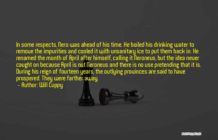 Will Cuppy Quotes: In Some Respects, Nero Was Ahead Of His Time. He Boiled His Drinking Water To Remove The Impurities And Cooled