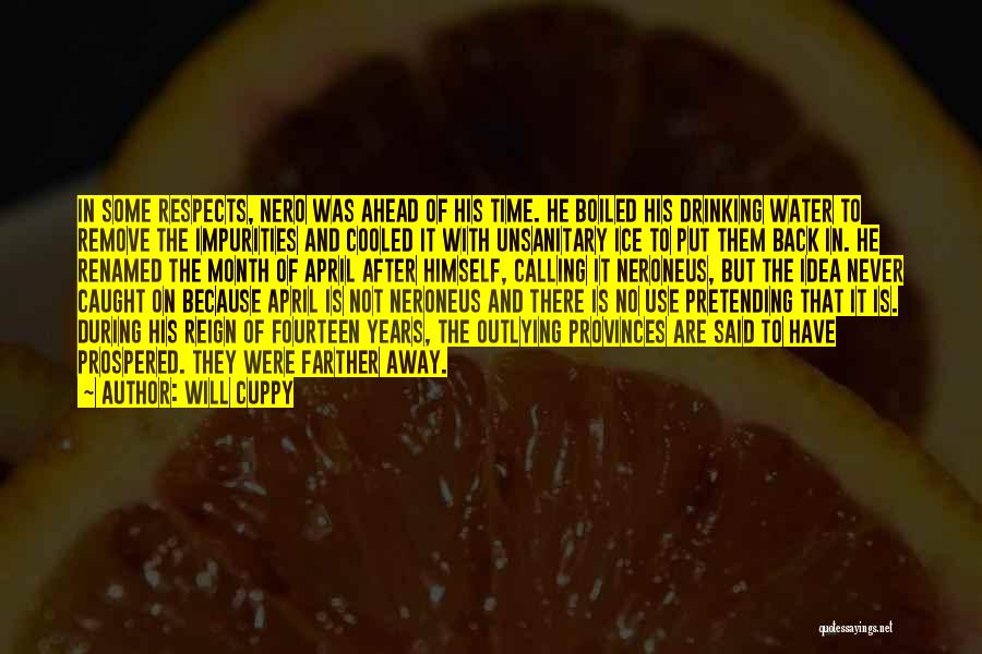 Will Cuppy Quotes: In Some Respects, Nero Was Ahead Of His Time. He Boiled His Drinking Water To Remove The Impurities And Cooled