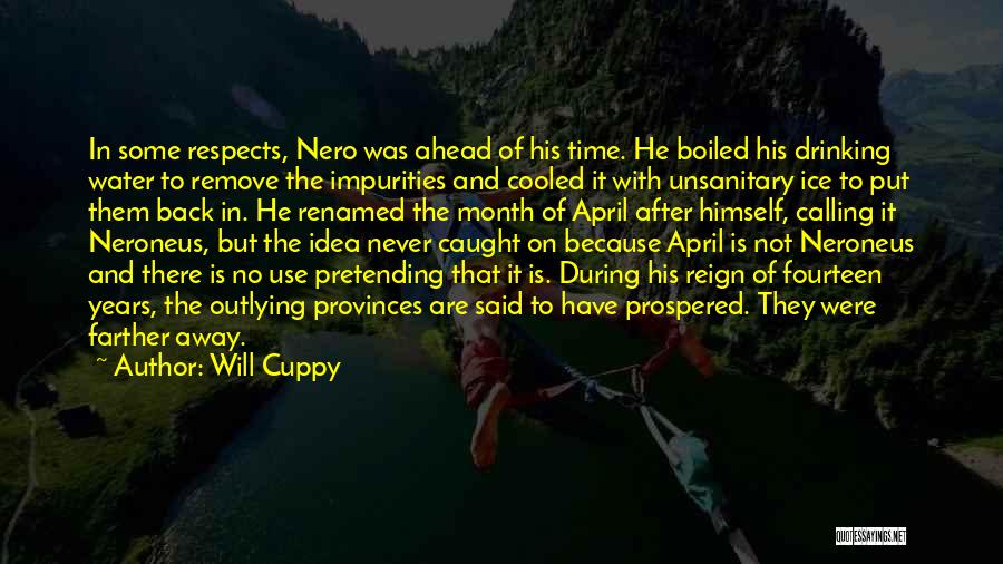 Will Cuppy Quotes: In Some Respects, Nero Was Ahead Of His Time. He Boiled His Drinking Water To Remove The Impurities And Cooled