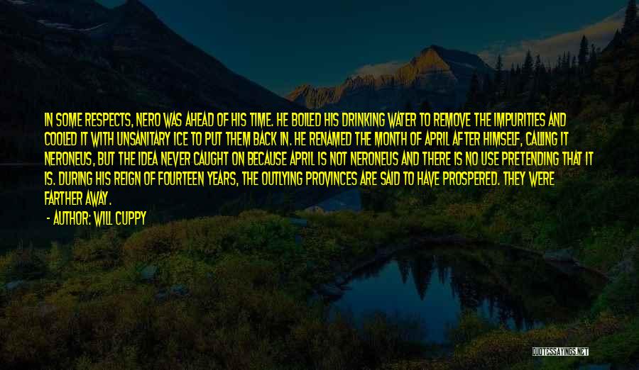Will Cuppy Quotes: In Some Respects, Nero Was Ahead Of His Time. He Boiled His Drinking Water To Remove The Impurities And Cooled