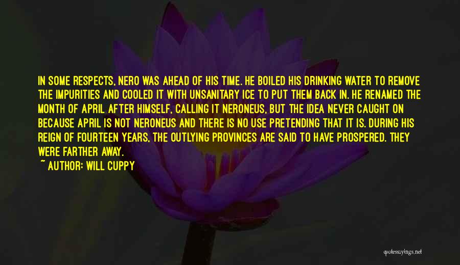 Will Cuppy Quotes: In Some Respects, Nero Was Ahead Of His Time. He Boiled His Drinking Water To Remove The Impurities And Cooled