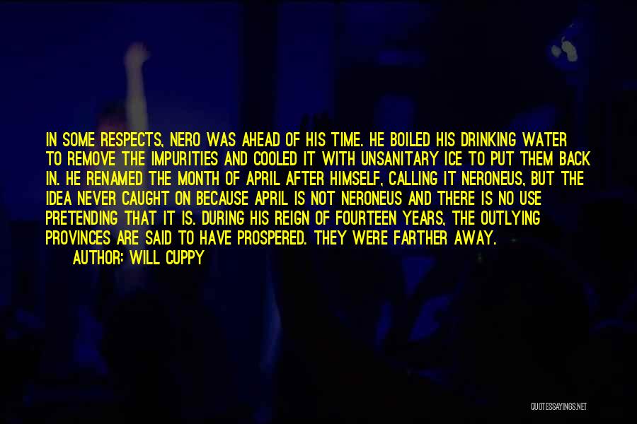 Will Cuppy Quotes: In Some Respects, Nero Was Ahead Of His Time. He Boiled His Drinking Water To Remove The Impurities And Cooled