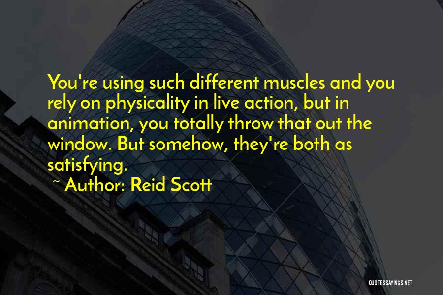 Reid Scott Quotes: You're Using Such Different Muscles And You Rely On Physicality In Live Action, But In Animation, You Totally Throw That