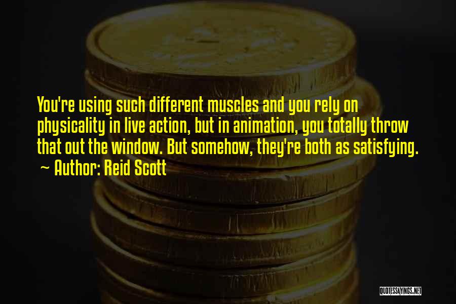 Reid Scott Quotes: You're Using Such Different Muscles And You Rely On Physicality In Live Action, But In Animation, You Totally Throw That