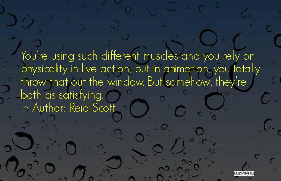 Reid Scott Quotes: You're Using Such Different Muscles And You Rely On Physicality In Live Action, But In Animation, You Totally Throw That