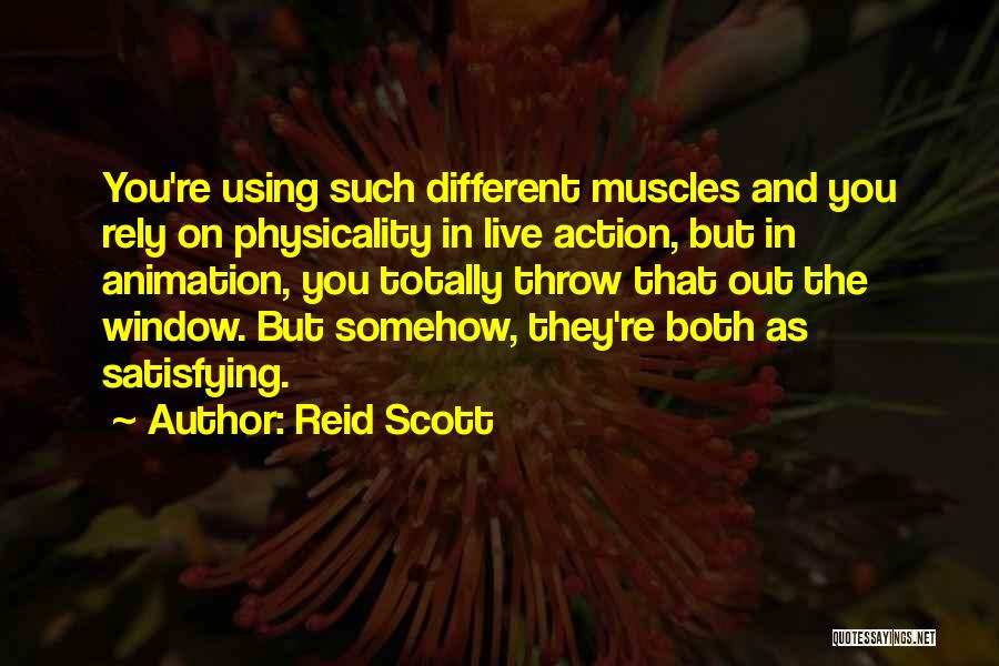Reid Scott Quotes: You're Using Such Different Muscles And You Rely On Physicality In Live Action, But In Animation, You Totally Throw That