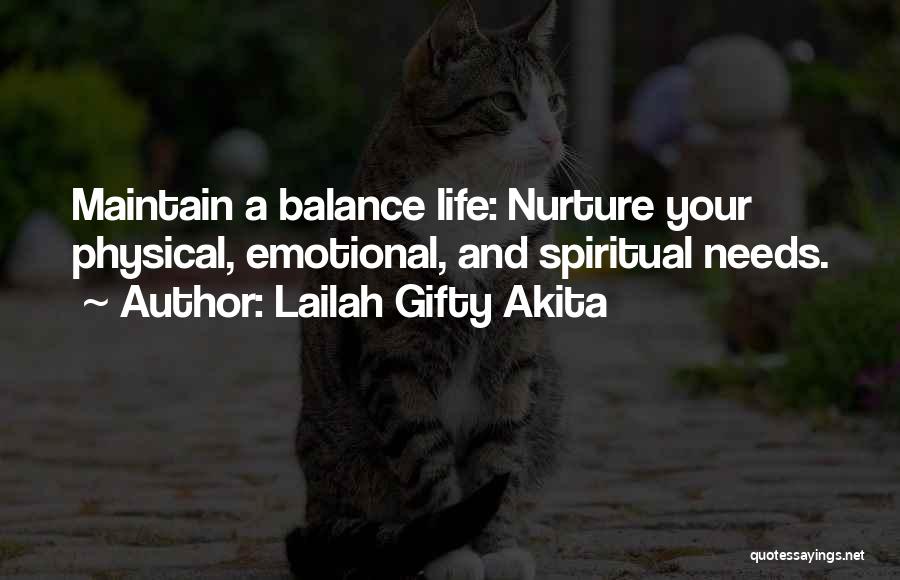 Lailah Gifty Akita Quotes: Maintain A Balance Life: Nurture Your Physical, Emotional, And Spiritual Needs.