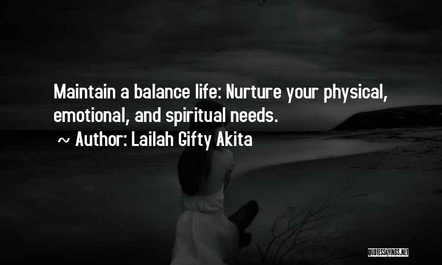 Lailah Gifty Akita Quotes: Maintain A Balance Life: Nurture Your Physical, Emotional, And Spiritual Needs.