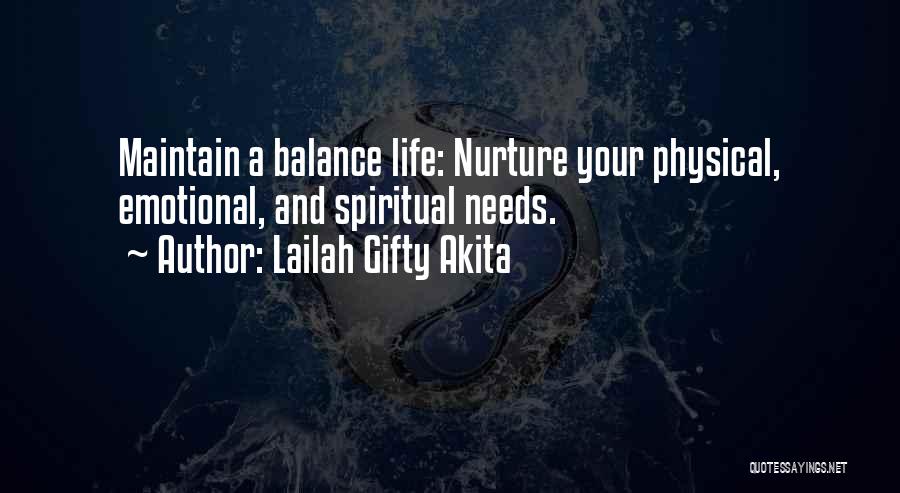 Lailah Gifty Akita Quotes: Maintain A Balance Life: Nurture Your Physical, Emotional, And Spiritual Needs.