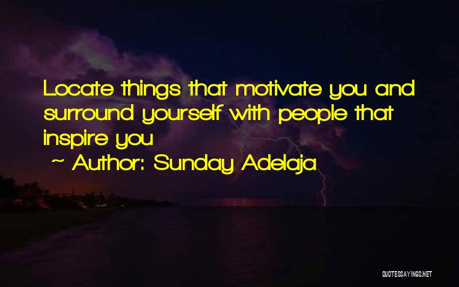 Sunday Adelaja Quotes: Locate Things That Motivate You And Surround Yourself With People That Inspire You