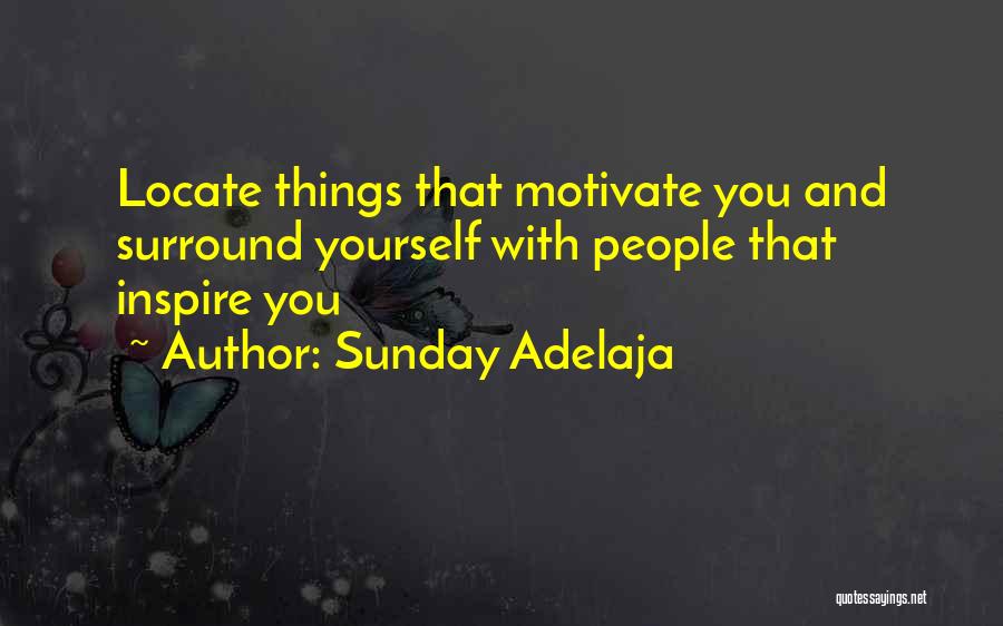 Sunday Adelaja Quotes: Locate Things That Motivate You And Surround Yourself With People That Inspire You