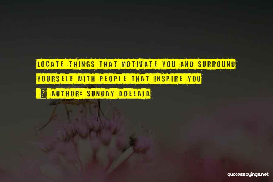 Sunday Adelaja Quotes: Locate Things That Motivate You And Surround Yourself With People That Inspire You
