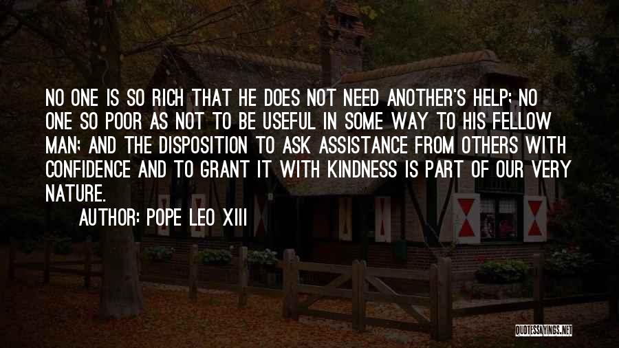 Pope Leo XIII Quotes: No One Is So Rich That He Does Not Need Another's Help; No One So Poor As Not To Be