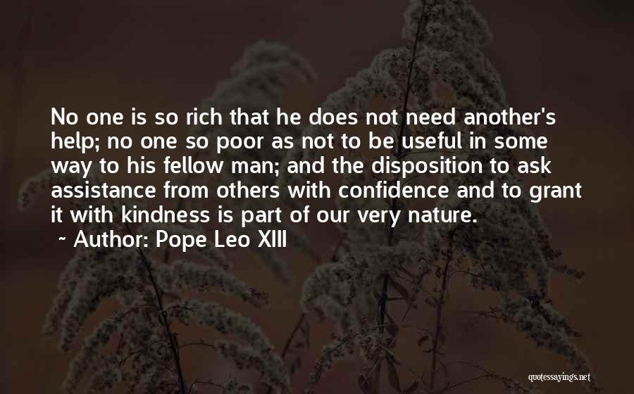 Pope Leo XIII Quotes: No One Is So Rich That He Does Not Need Another's Help; No One So Poor As Not To Be