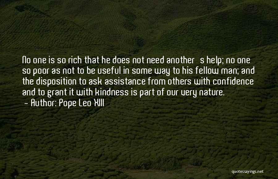 Pope Leo XIII Quotes: No One Is So Rich That He Does Not Need Another's Help; No One So Poor As Not To Be