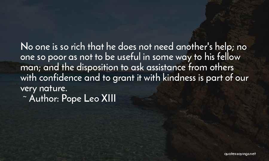 Pope Leo XIII Quotes: No One Is So Rich That He Does Not Need Another's Help; No One So Poor As Not To Be