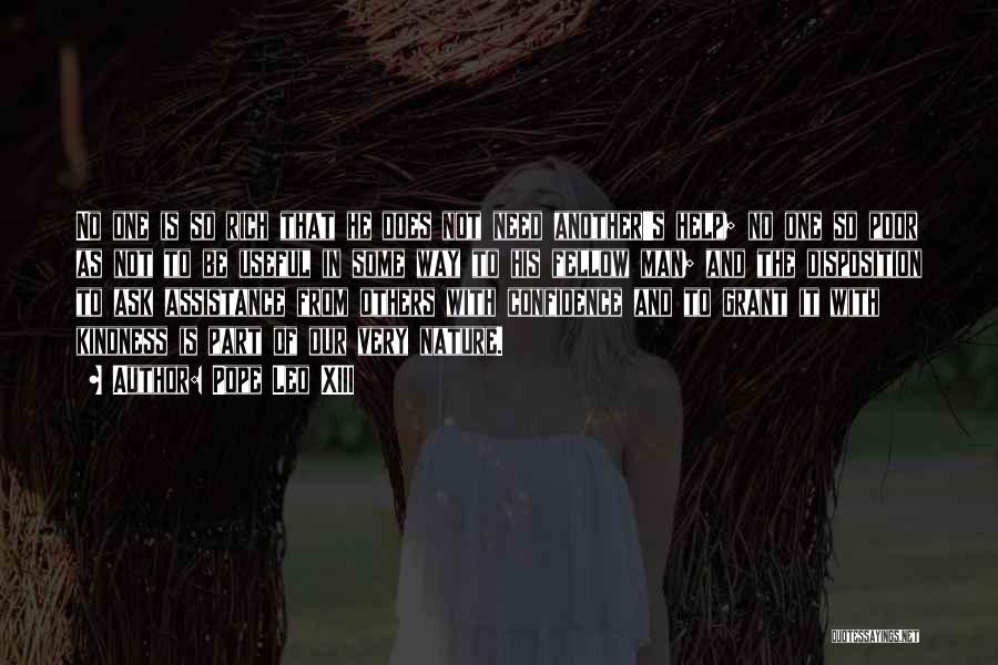 Pope Leo XIII Quotes: No One Is So Rich That He Does Not Need Another's Help; No One So Poor As Not To Be