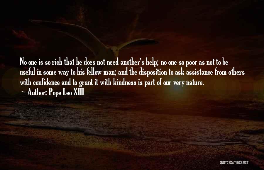 Pope Leo XIII Quotes: No One Is So Rich That He Does Not Need Another's Help; No One So Poor As Not To Be