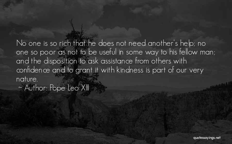 Pope Leo XIII Quotes: No One Is So Rich That He Does Not Need Another's Help; No One So Poor As Not To Be