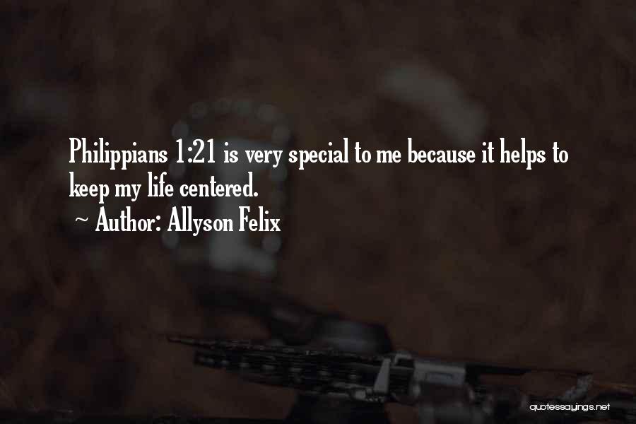 Allyson Felix Quotes: Philippians 1:21 Is Very Special To Me Because It Helps To Keep My Life Centered.