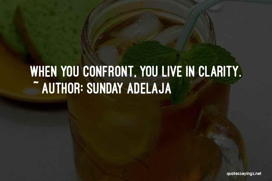Sunday Adelaja Quotes: When You Confront, You Live In Clarity.