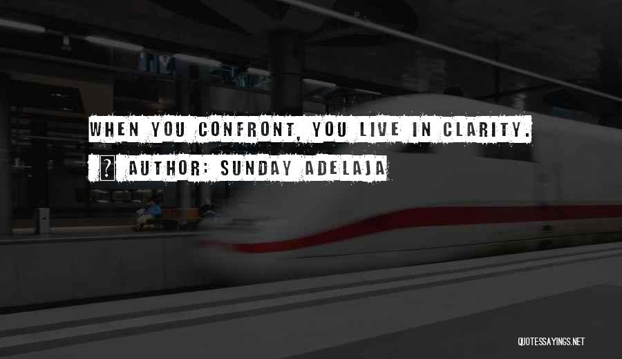 Sunday Adelaja Quotes: When You Confront, You Live In Clarity.