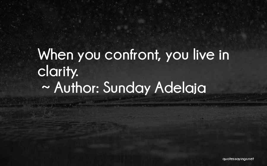 Sunday Adelaja Quotes: When You Confront, You Live In Clarity.
