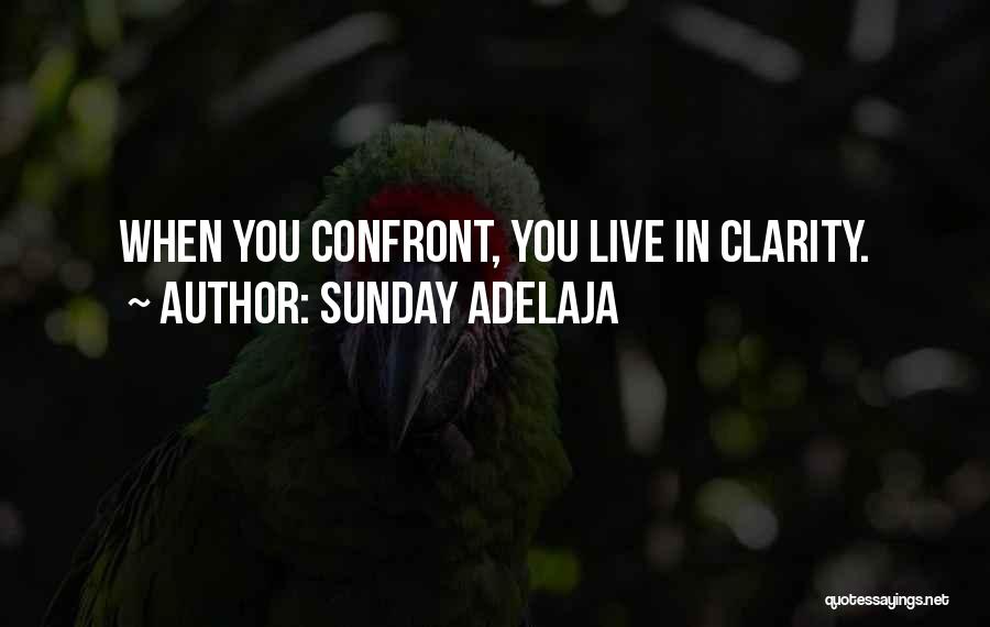 Sunday Adelaja Quotes: When You Confront, You Live In Clarity.