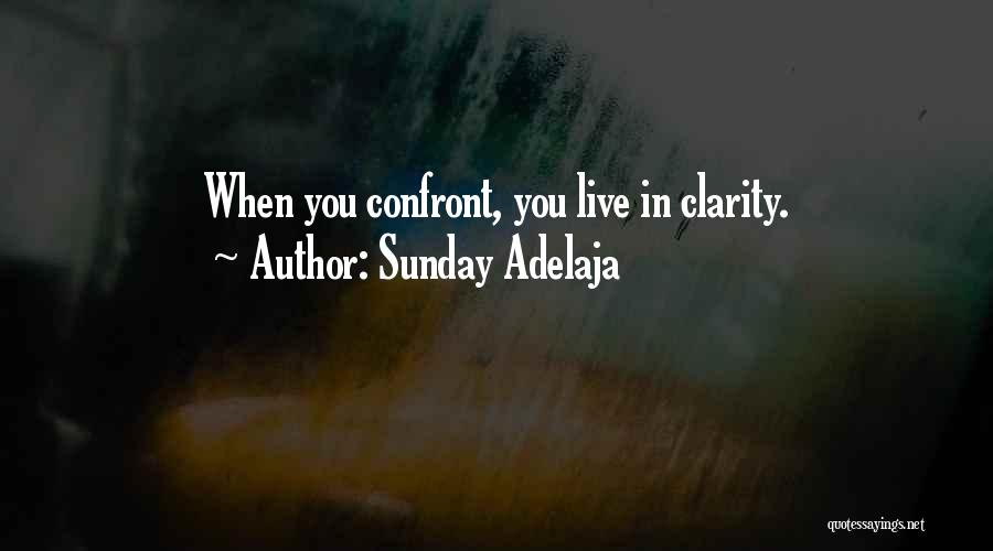 Sunday Adelaja Quotes: When You Confront, You Live In Clarity.
