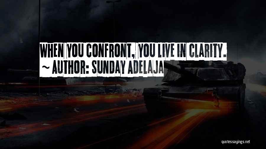 Sunday Adelaja Quotes: When You Confront, You Live In Clarity.
