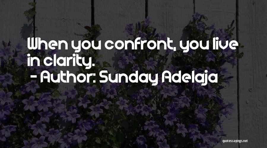 Sunday Adelaja Quotes: When You Confront, You Live In Clarity.
