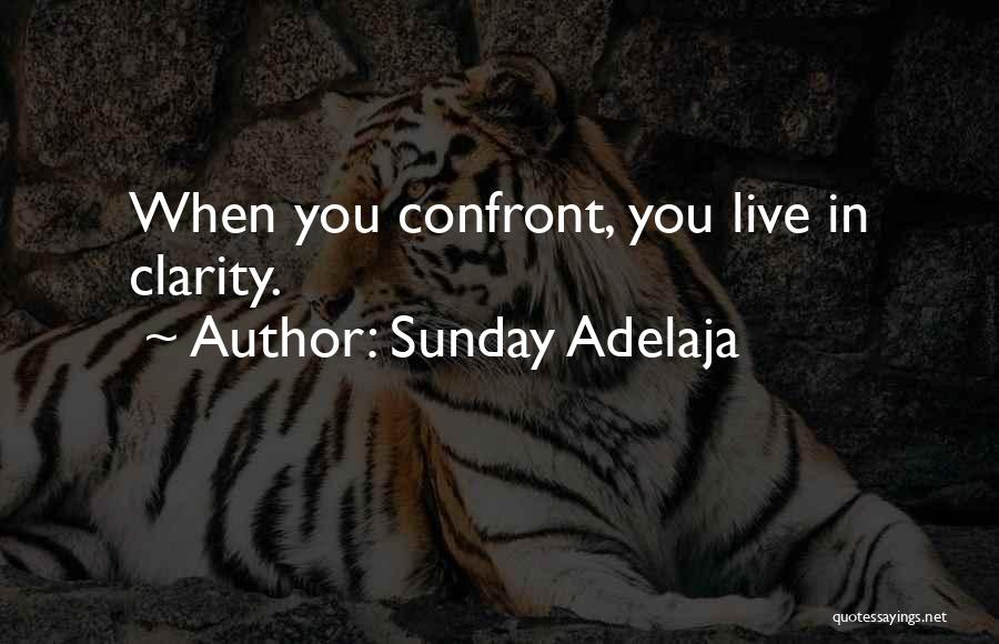 Sunday Adelaja Quotes: When You Confront, You Live In Clarity.