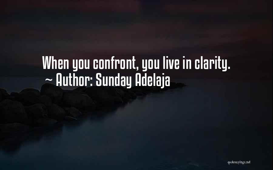 Sunday Adelaja Quotes: When You Confront, You Live In Clarity.