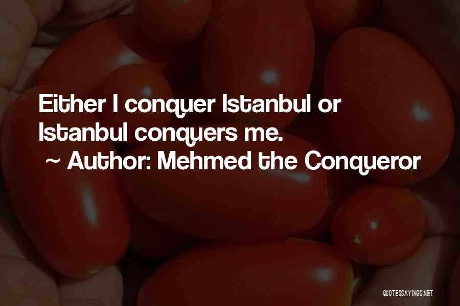 Mehmed The Conqueror Quotes: Either I Conquer Istanbul Or Istanbul Conquers Me.